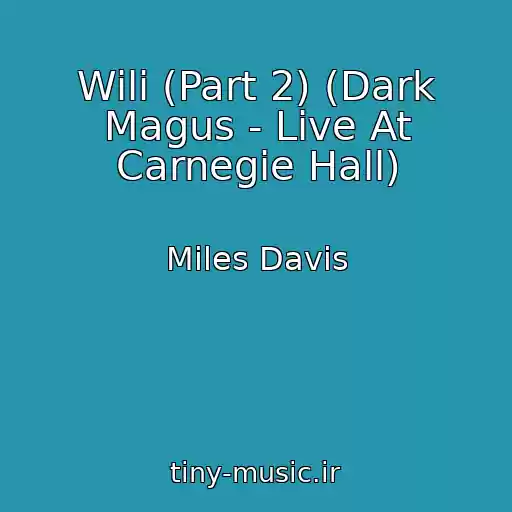 کاور آهنگ Wili (Part 2) (Dark Magus - Live At Carnegie Hall) از Miles Davis
