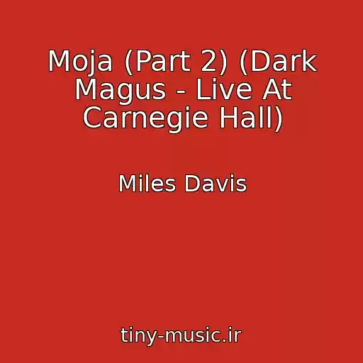کاور آهنگ Moja (Part 2) (Dark Magus - Live At Carnegie Hall) از Miles Davis