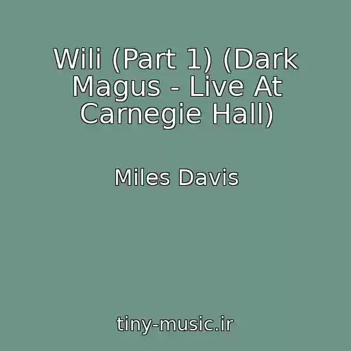 کاور آهنگ Wili (Part 1) (Dark Magus - Live At Carnegie Hall) از Miles Davis