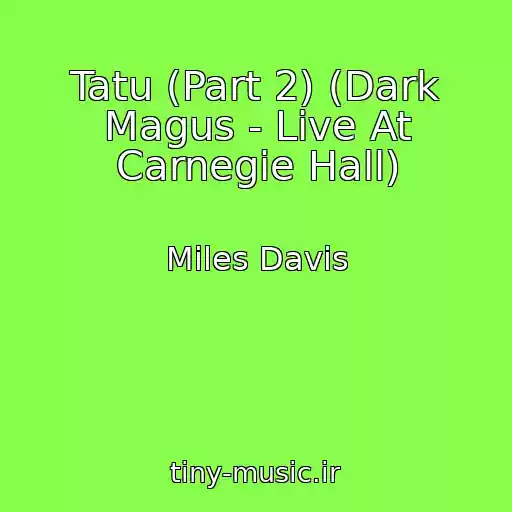 کاور آهنگ Tatu (Part 2) (Dark Magus - Live At Carnegie Hall) از Miles Davis
