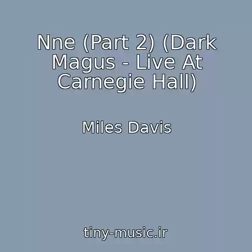 کاور آهنگ Nne (Part 2) (Dark Magus - Live At Carnegie Hall) از Miles Davis