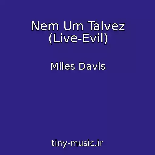 کاور آهنگ Nem Um Talvez (Live-Evil) از Miles Davis