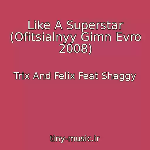 کاور آهنگ Like A Superstar (Ofitsialnyy Gimn Evro 2008) از Trix And Felix Feat Shaggy