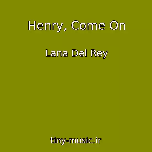 کاور آهنگ Henry, Come On از Lana Del Rey