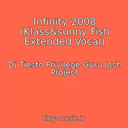 کاور آهنگ Infinity 2008 (Klass&sunny Fish Extended Vocal) از Dj Tiesto Privilege Guru Josh Project