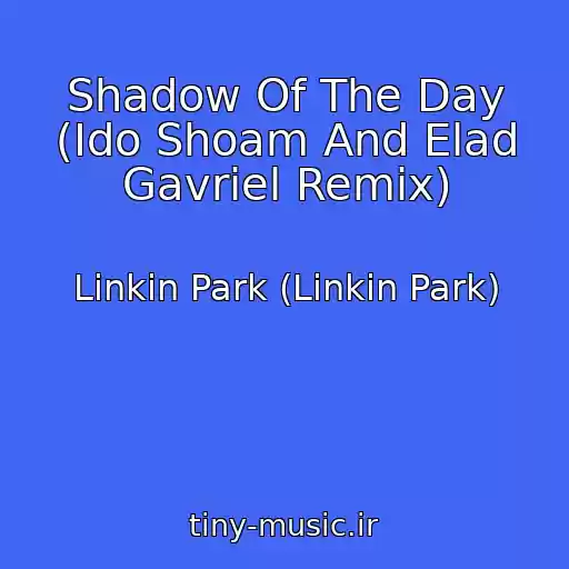 کاور آهنگ Shadow Of The Day (Ido Shoam And Elad Gavriel Remix) از Linkin Park (Linkin Park)