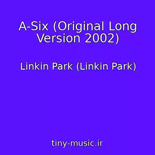 کاور آهنگ A-Six (Original Long Version 2002) از Linkin Park (Linkin Park)