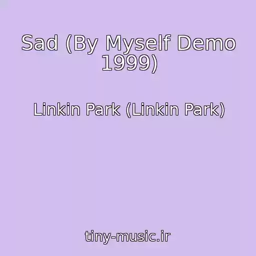 کاور آهنگ Sad (By Myself Demo 1999) از Linkin Park (Linkin Park)