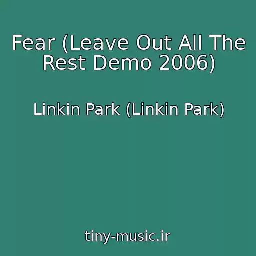 کاور آهنگ Fear (Leave Out All The Rest Demo 2006) از Linkin Park (Linkin Park)