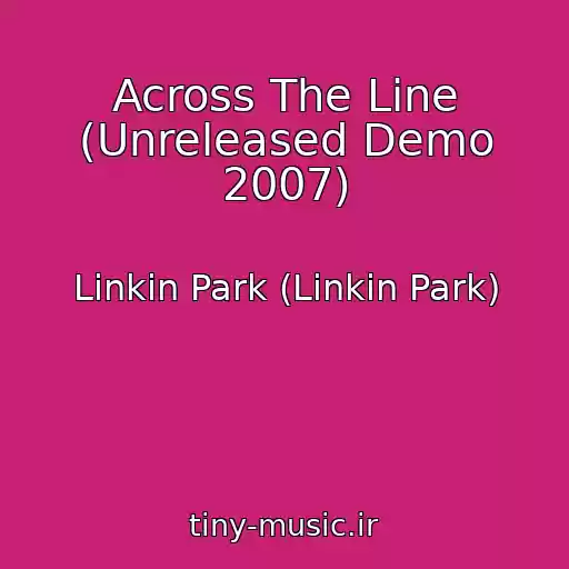 کاور آهنگ Across The Line (Unreleased Demo 2007) از Linkin Park (Linkin Park)