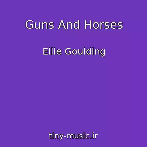 کاور آهنگ Guns And Horses از Ellie Goulding
