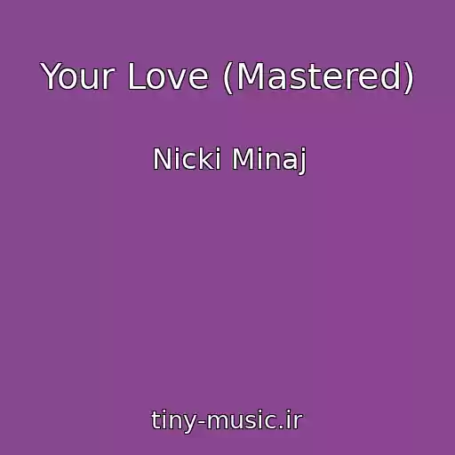 کاور آهنگ Your Love (Mastered) از Nicki Minaj