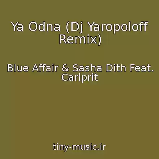 کاور آهنگ Ya Odna (Dj Yaropoloff Remix) از Blue Affair & Sasha Dith Feat. Carlprit