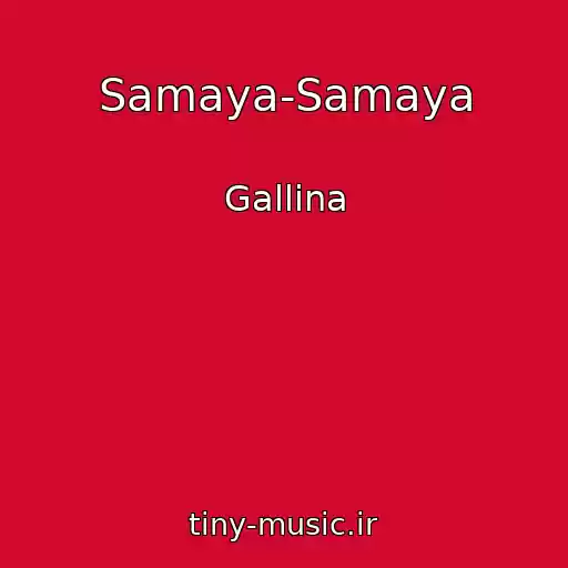 کاور آهنگ Samaya-Samaya از Gallina