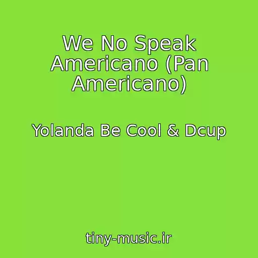 کاور آهنگ We No Speak Americano (Pan Americano) از Yolanda Be Cool & Dcup