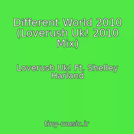 کاور آهنگ Different World 2010 (Loverush Uk! 2010 Mix) از Loverush Uk! Ft. Shelley Harland