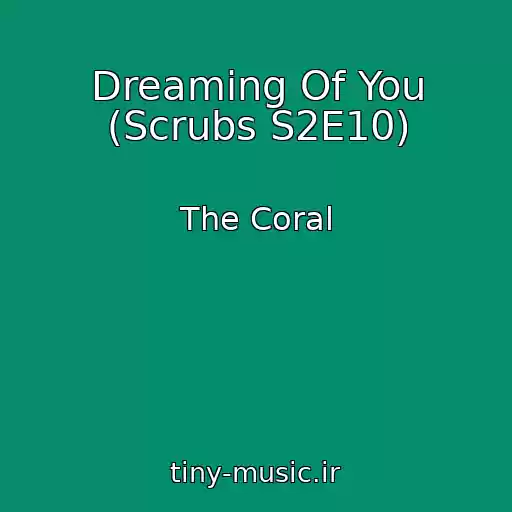 کاور آهنگ Dreaming Of You (Scrubs S2E10) از The Coral