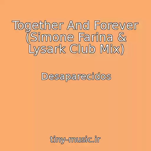 کاور آهنگ Together And Forever (Simone Farina & Lysark Club Mix) از Desaparecidos