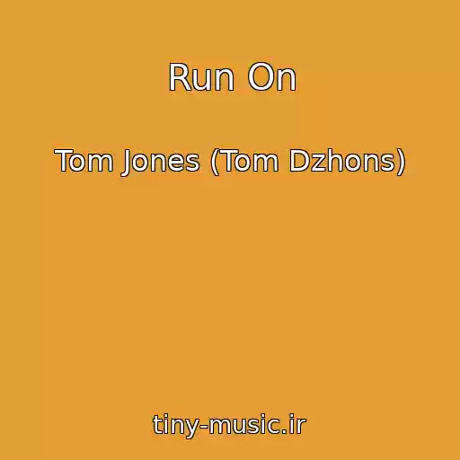 کاور آهنگ Run On از Tom Jones (Tom Dzhons)