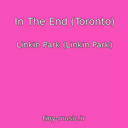 کاور آهنگ In The End (Toronto) از Linkin Park (Linkin Park)