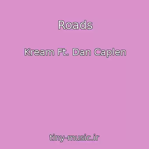 کاور آهنگ Roads از Kream Ft. Dan Caplen
