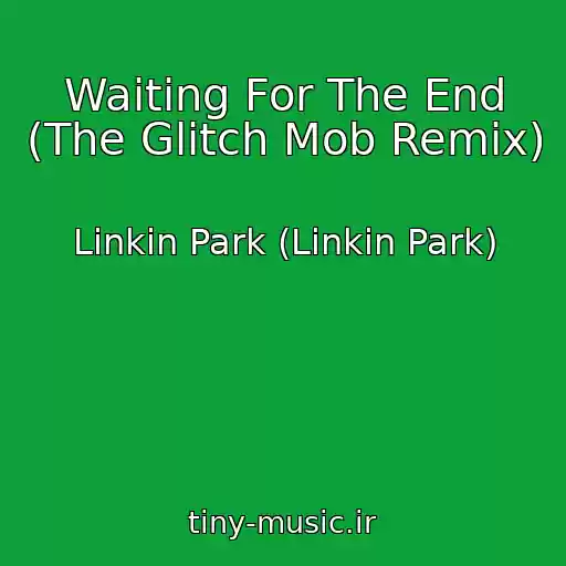کاور آهنگ Waiting For The End (The Glitch Mob Remix) از Linkin Park (Linkin Park)