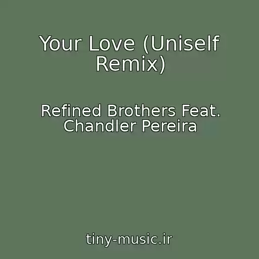 کاور آهنگ Your Love (Uniself Remix) از Refined Brothers Feat. Chandler Pereira