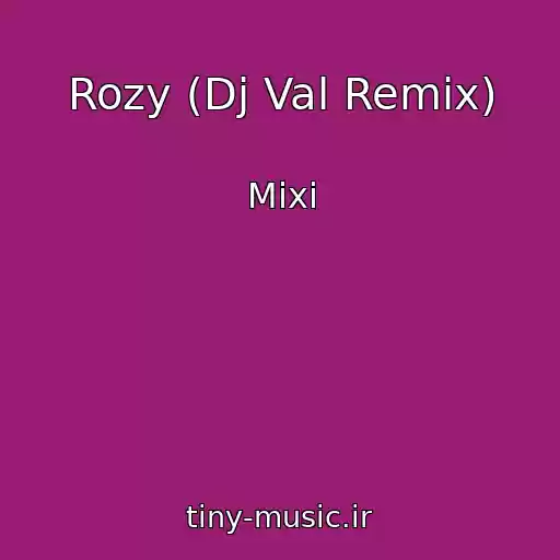 کاور آهنگ Rozy (Dj Val Remix) از Mixi