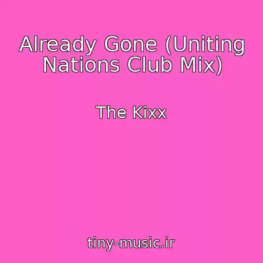 کاور آهنگ Already Gone (Uniting Nations Club Mix) از The Kixx