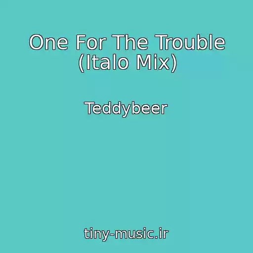 کاور آهنگ One For The Trouble (Italo Mix) از Teddybeer