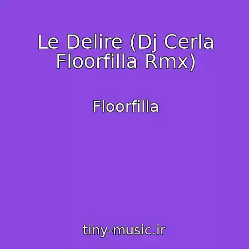 کاور آهنگ Le Delire (Dj Cerla Floorfilla Rmx) از Floorfilla