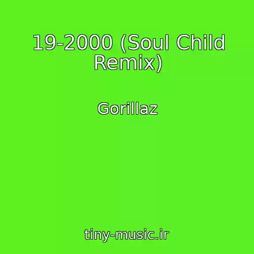 کاور آهنگ 19-2000 (Soul Child Remix) از Gorillaz