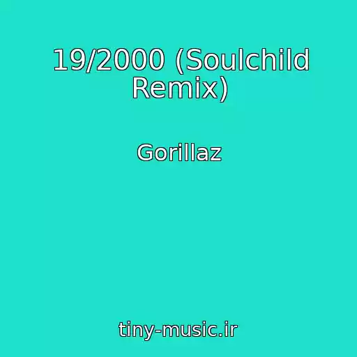 کاور آهنگ 19/2000 (Soulchild Remix) از Gorillaz