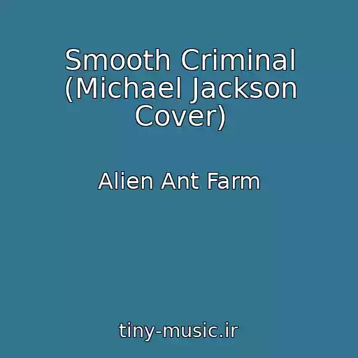کاور آهنگ Smooth Criminal (Michael Jackson Cover) از Alien Ant Farm