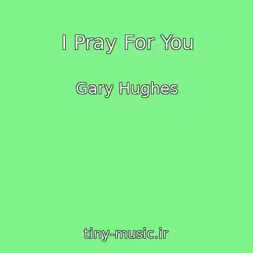 کاور آهنگ I Pray For You از Gary Hughes