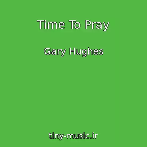 کاور آهنگ Time To Pray از Gary Hughes