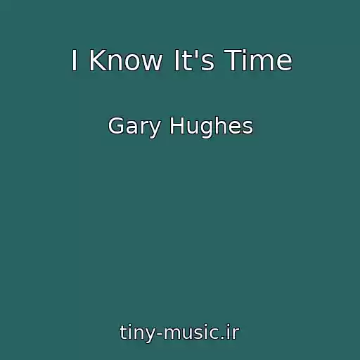 کاور آهنگ I Know It's Time از Gary Hughes