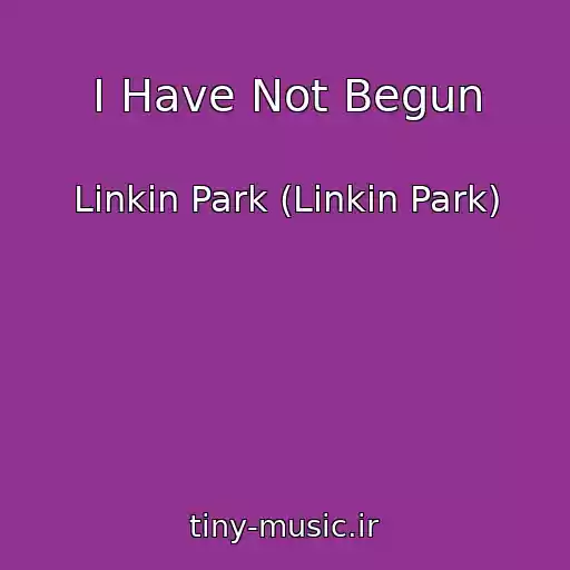کاور آهنگ I Have Not Begun از Linkin Park (Linkin Park)