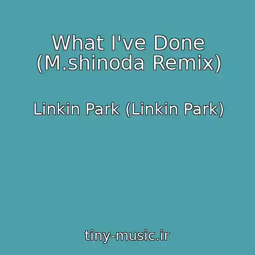 کاور آهنگ What I've Done (M.shinoda Remix) از Linkin Park (Linkin Park)