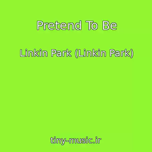 کاور آهنگ Pretend To Be از Linkin Park (Linkin Park)