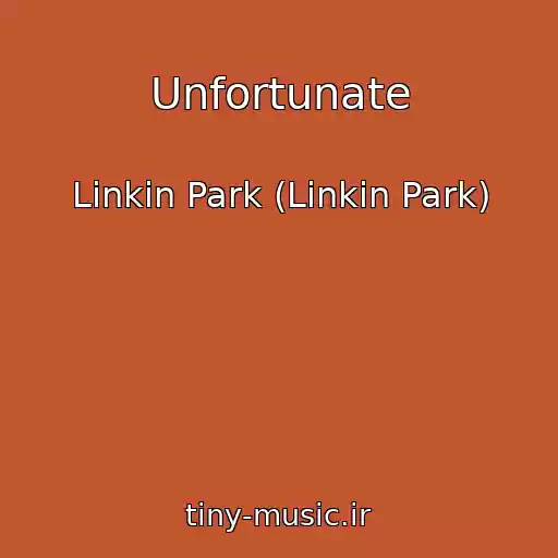 کاور آهنگ Unfortunate از Linkin Park (Linkin Park)