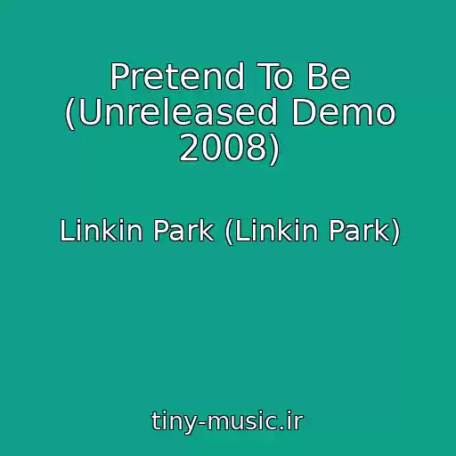 کاور آهنگ Pretend To Be (Unreleased Demo 2008) از Linkin Park (Linkin Park)