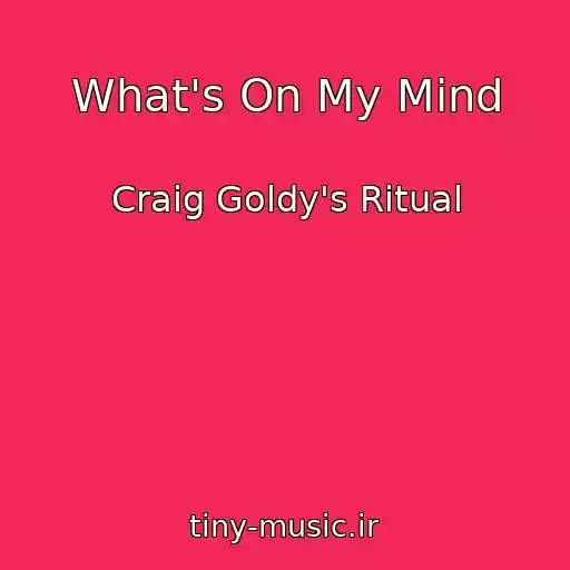 کاور آهنگ What's On My Mind از Craig Goldy's Ritual
