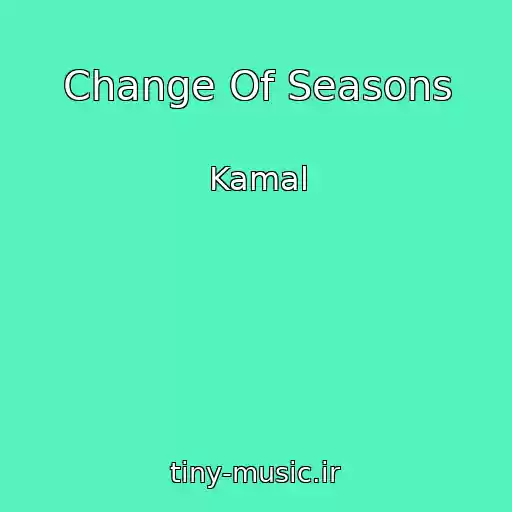 کاور آهنگ Change Of Seasons از Kamal