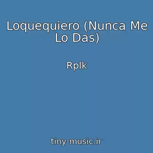 کاور آهنگ Loquequiero (Nunca Me Lo Das) از Rplk