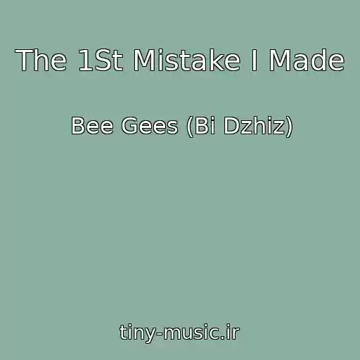 کاور آهنگ The 1St Mistake I Made از Bee Gees (Bi Dzhiz)