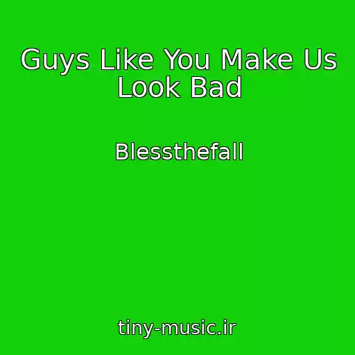 کاور آهنگ Guys Like You Make Us Look Bad از Blessthefall