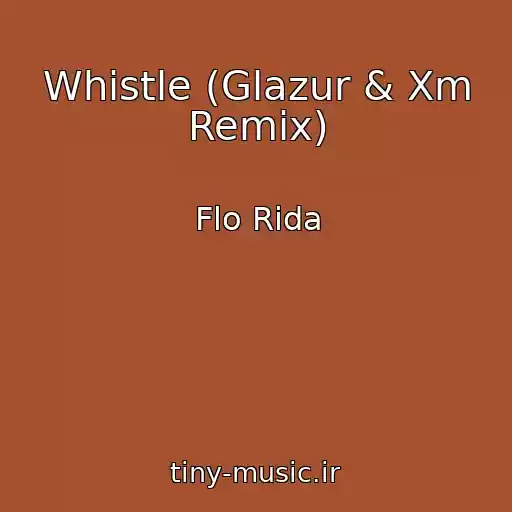 کاور آهنگ Whistle (Glazur & Xm Remix) از Flo Rida