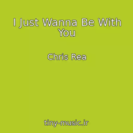 کاور آهنگ I Just Wanna Be With You از Chris Rea