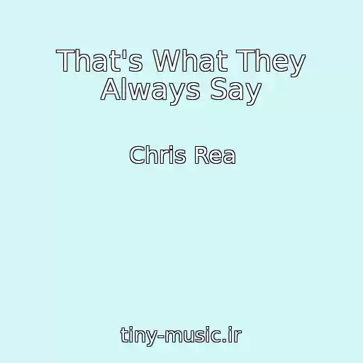 کاور آهنگ That's What They Always Say از Chris Rea